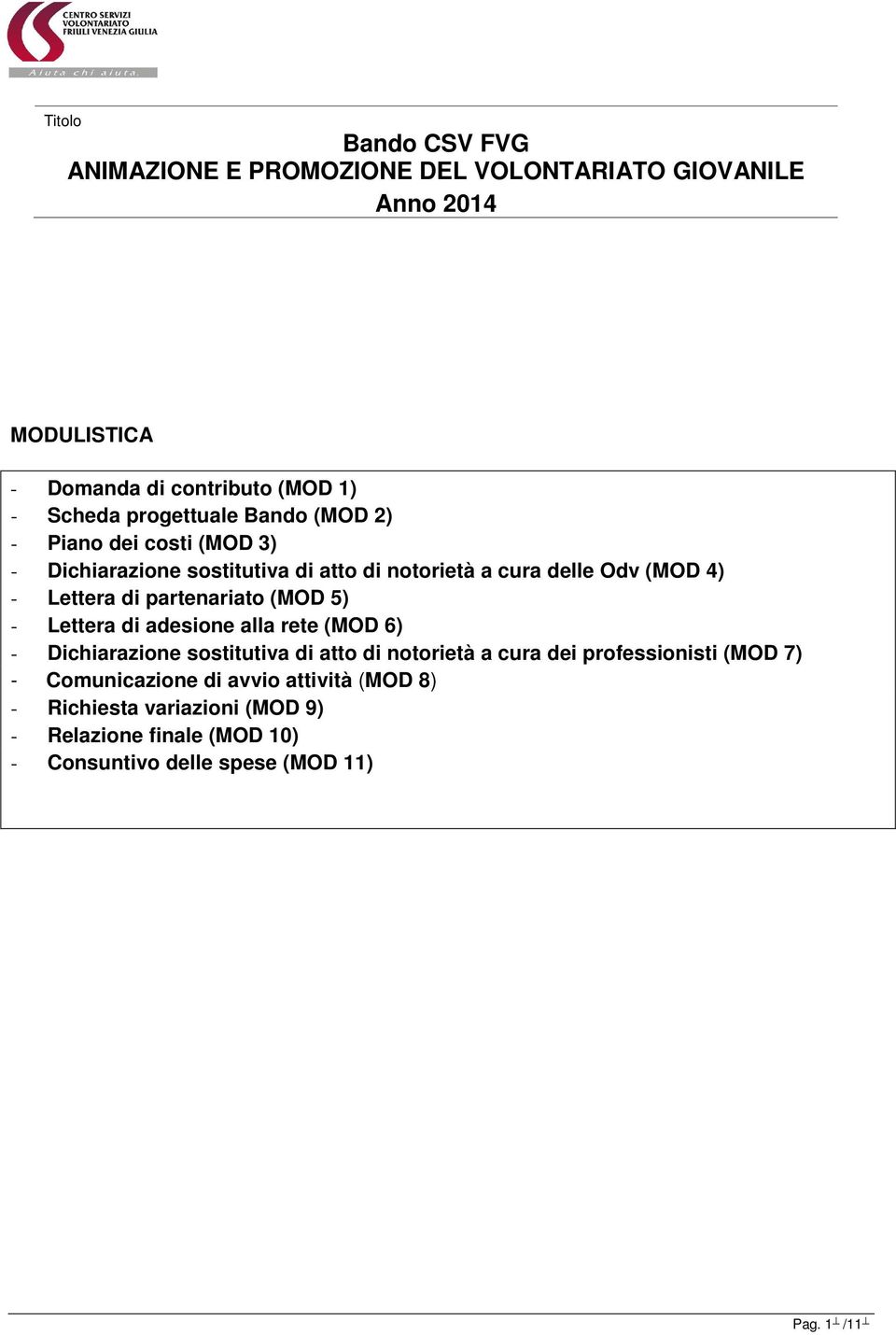 rete (MOD 6) - Dichiarazione sostitutiva di atto di notorietà a cura dei professionisti (MOD 7) - Comunicazione di avvio