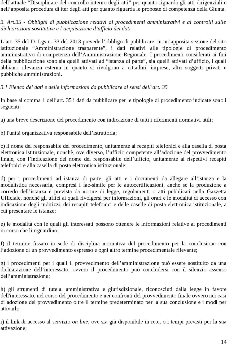 33 del 2013 prevede l obbligo di pubblicare, in un apposita sezione del sito istituzionale Amministrazione trasparente, i dati relativi alle tipologie di procedimento amministrativo di competenza