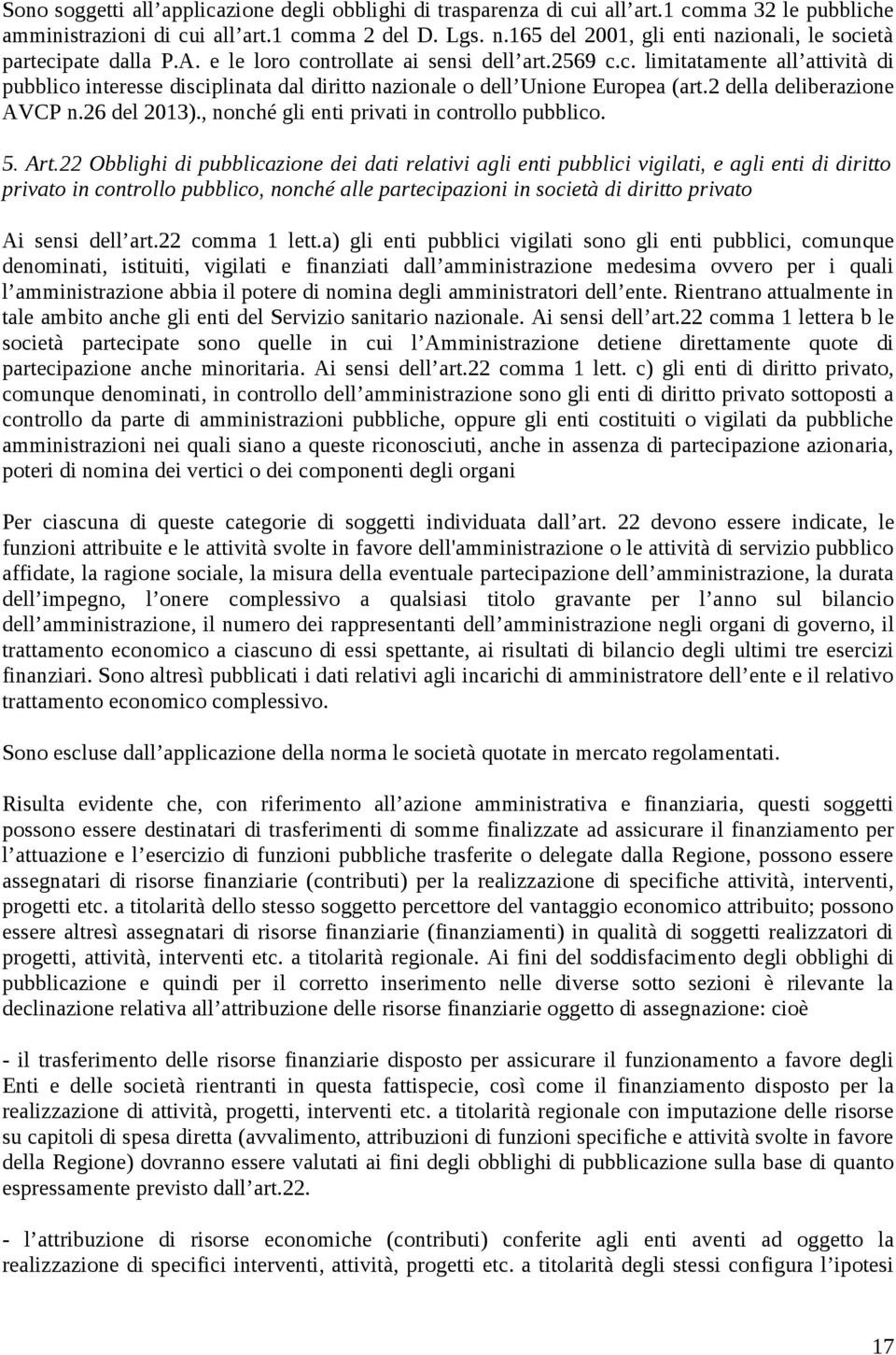 2 della deliberazione AVCP n.26 del 2013)., nonché gli enti privati in controllo pubblico. 5. Art.