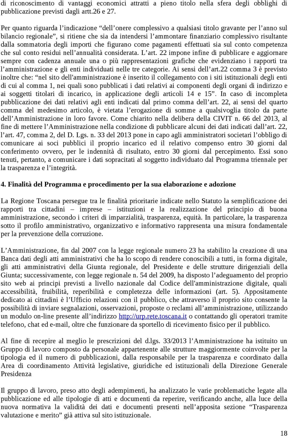 dalla sommatoria degli importi che figurano come pagamenti effettuati sia sul conto competenza che sul conto residui nell annualità considerata. L art.