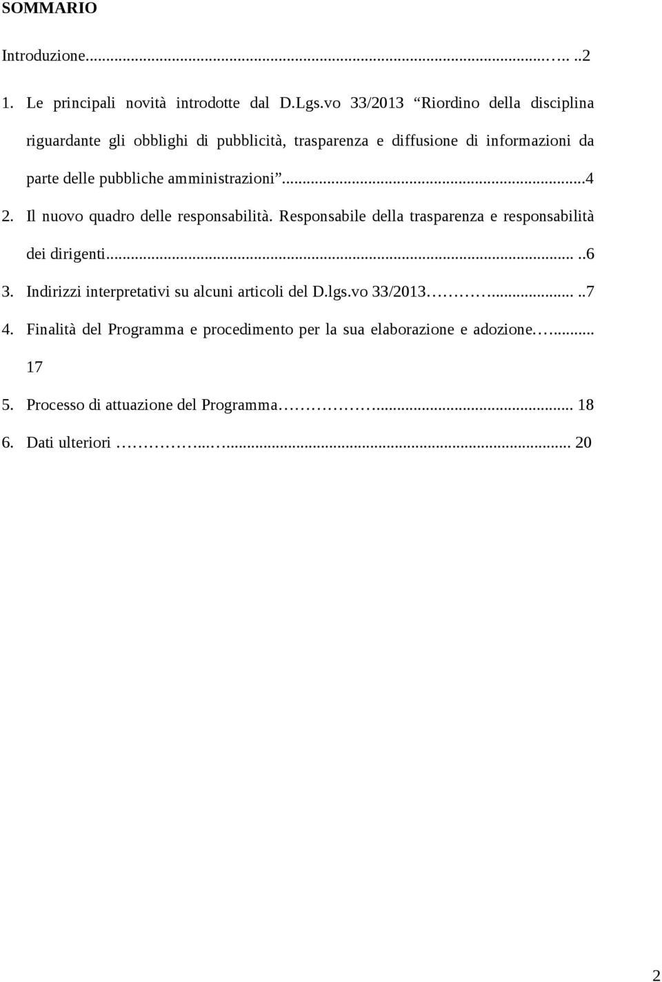 amministrazioni...4 2. Il nuovo quadro delle responsabilità. Responsabile della trasparenza e responsabilità dei dirigenti.....6 3.