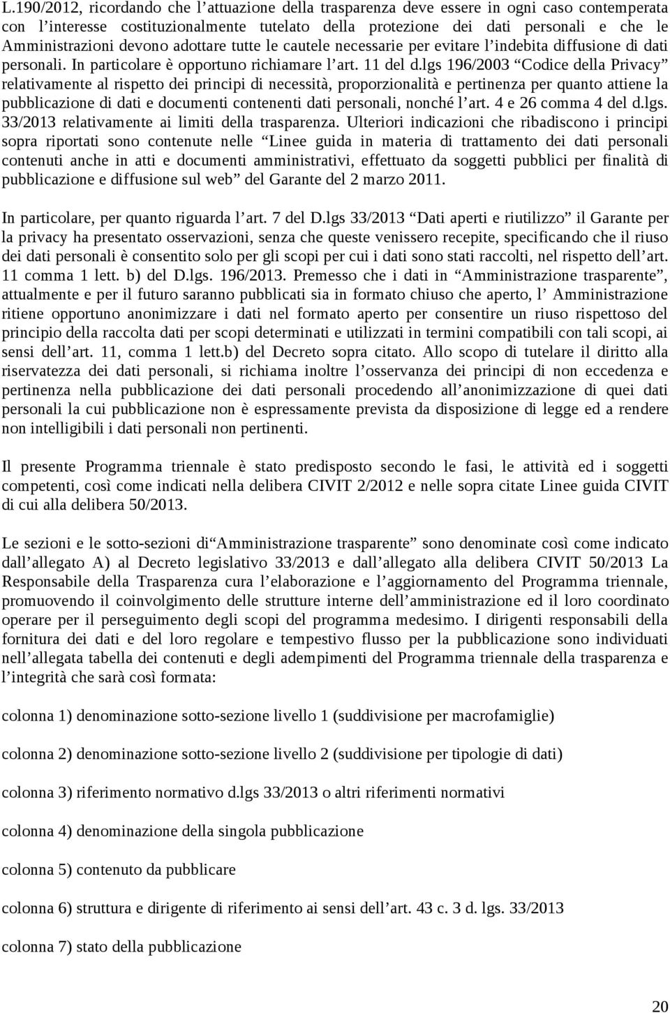 lgs 196/2003 Codice della Privacy relativamente al rispetto dei principi di necessità, proporzionalità e pertinenza per quanto attiene la pubblicazione di dati e documenti contenenti dati personali,