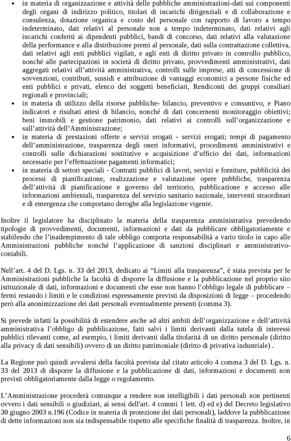 pubblici, bandi di concorso, dati relativi alla valutazione della performance e alla distribuzione premi al personale, dati sulla contrattazione collettiva, dati relativi agli enti pubblici vigilati,