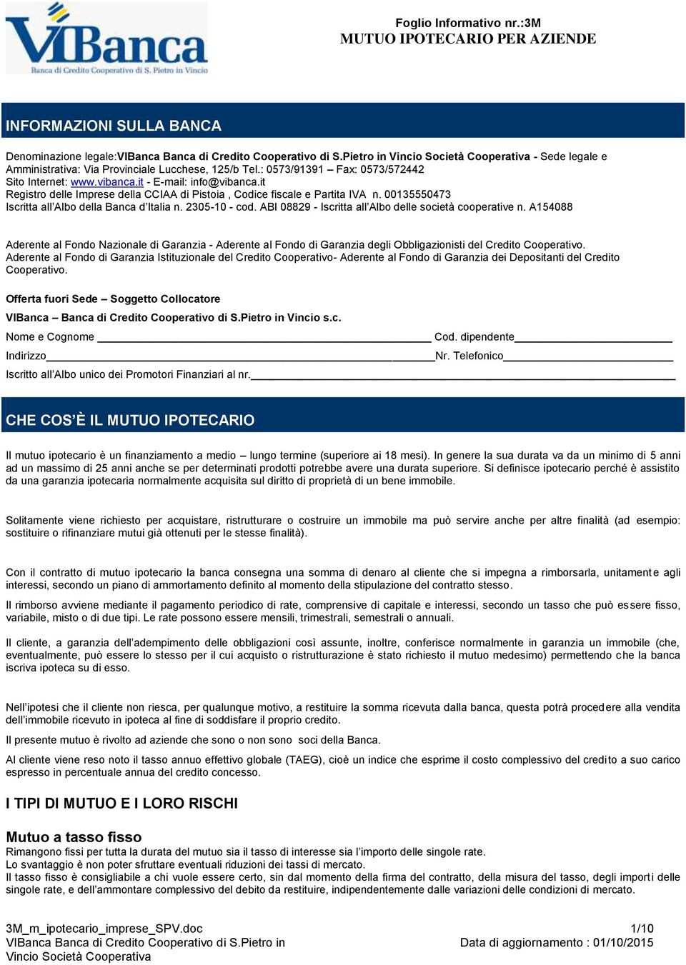 ABI 08829 - Iscritta all Albo delle società cooperative n. A154088 Aderente al Fondo Nazionale di Garanzia - Aderente al Fondo di Garanzia degli Obbligazionisti del Credito Cooperativo.