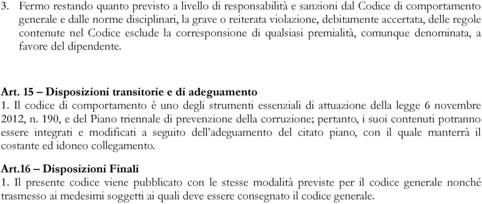 Il codice di comportamento è uno degli strumenti essenziali di attuazione della legge 6 novembre 2012, n.