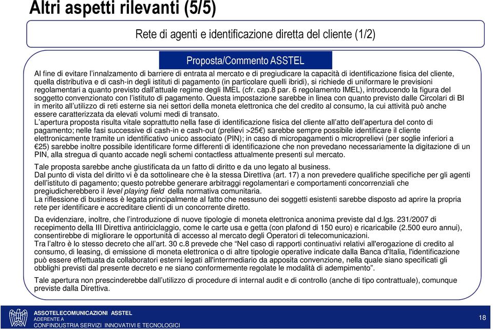 previsto dall attuale regime degli IMEL (cfr. cap.8 par. 6 regolamento IMEL), introducendo la figura del soggetto convenzionato con l istituto di pagamento.