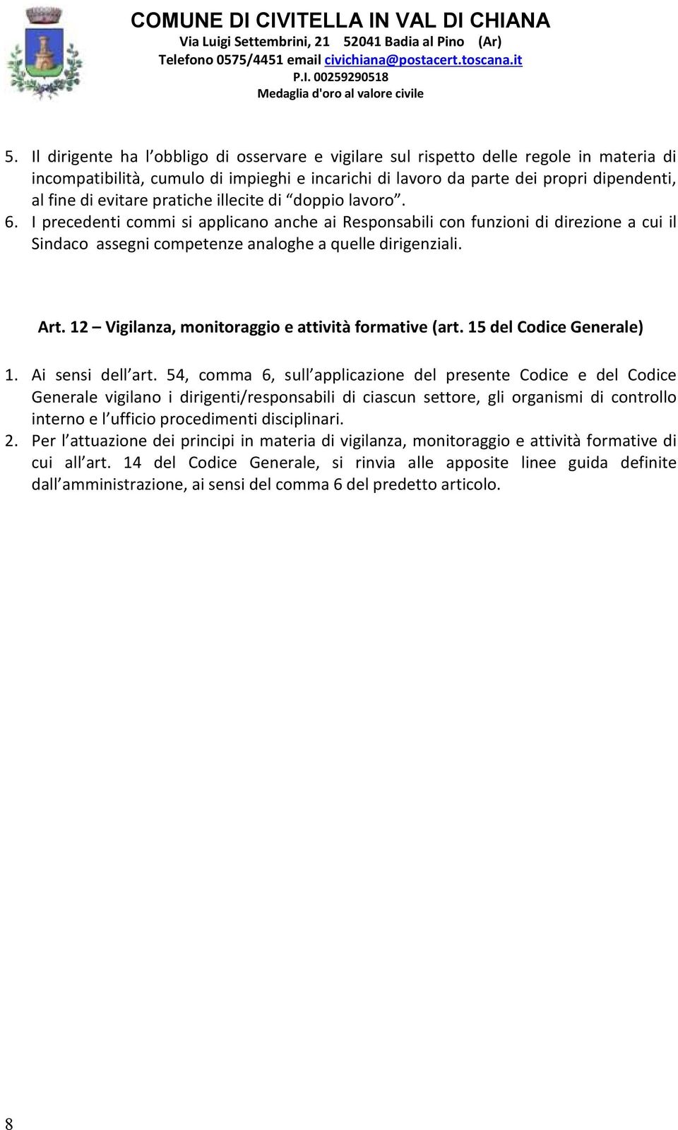 12 Vigilanza, monitoraggio e attività formative (art. 15 del Codice Generale) 1. Ai sensi dell art.