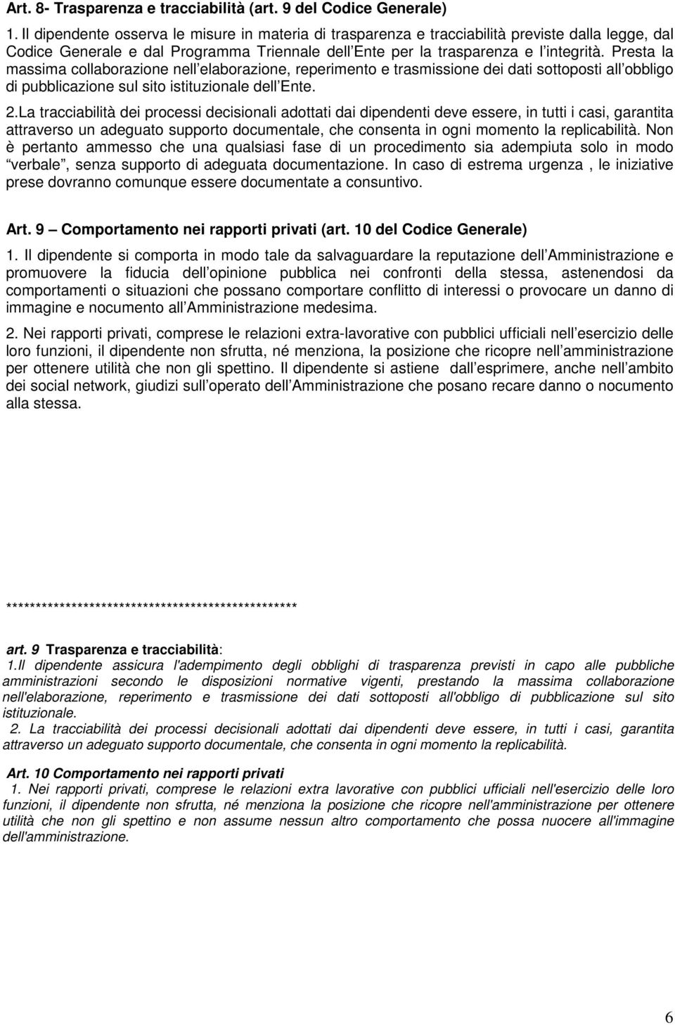 Presta la massima collaborazione nell elaborazione, reperimento e trasmissione dei dati sottoposti all obbligo di pubblicazione sul sito istituzionale dell Ente. 2.