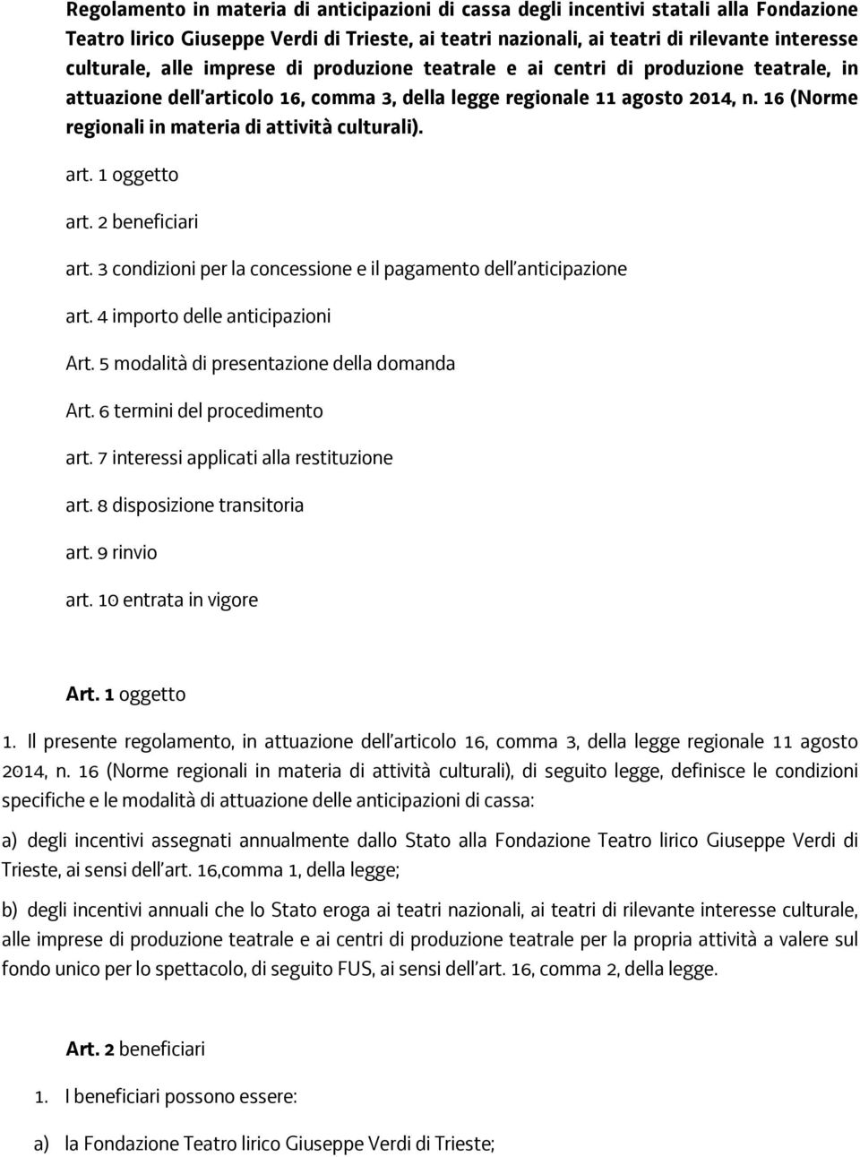 16 (Norme regionali in materia di attività culturali). art. 1 oggetto art. 2 beneficiari art. 3 condizioni per la concessione e il pagamento dell anticipazione art. 4 importo delle anticipazioni Art.