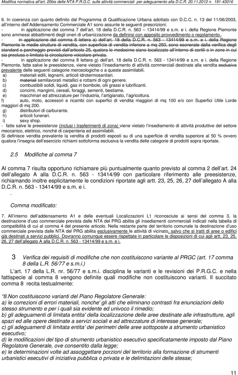 della Regione Piemonte sono ammessi abbattimenti degli oneri di urbanizzazione da definirsi con apposito provvedimento o regolamento.. - in applicazione del comma 8 lettera a) dell art. 18 della D.C.