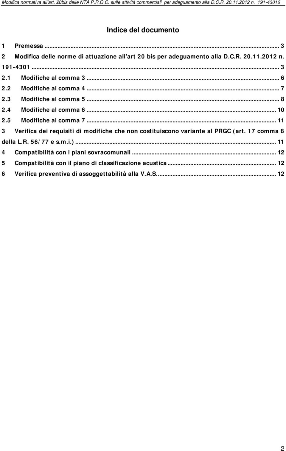 .. 11 3 Verifica dei requisiti di modifiche che non costituiscono variante al PRGC (art. 17 comma 8 della L.R. 56/77 e s.m.i.).