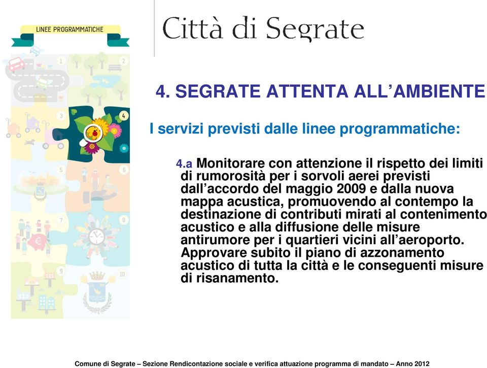 dalla nuova mappa acustica, promuovendo al contempo la destinazione di contributi mirati al contenimento acustico e alla