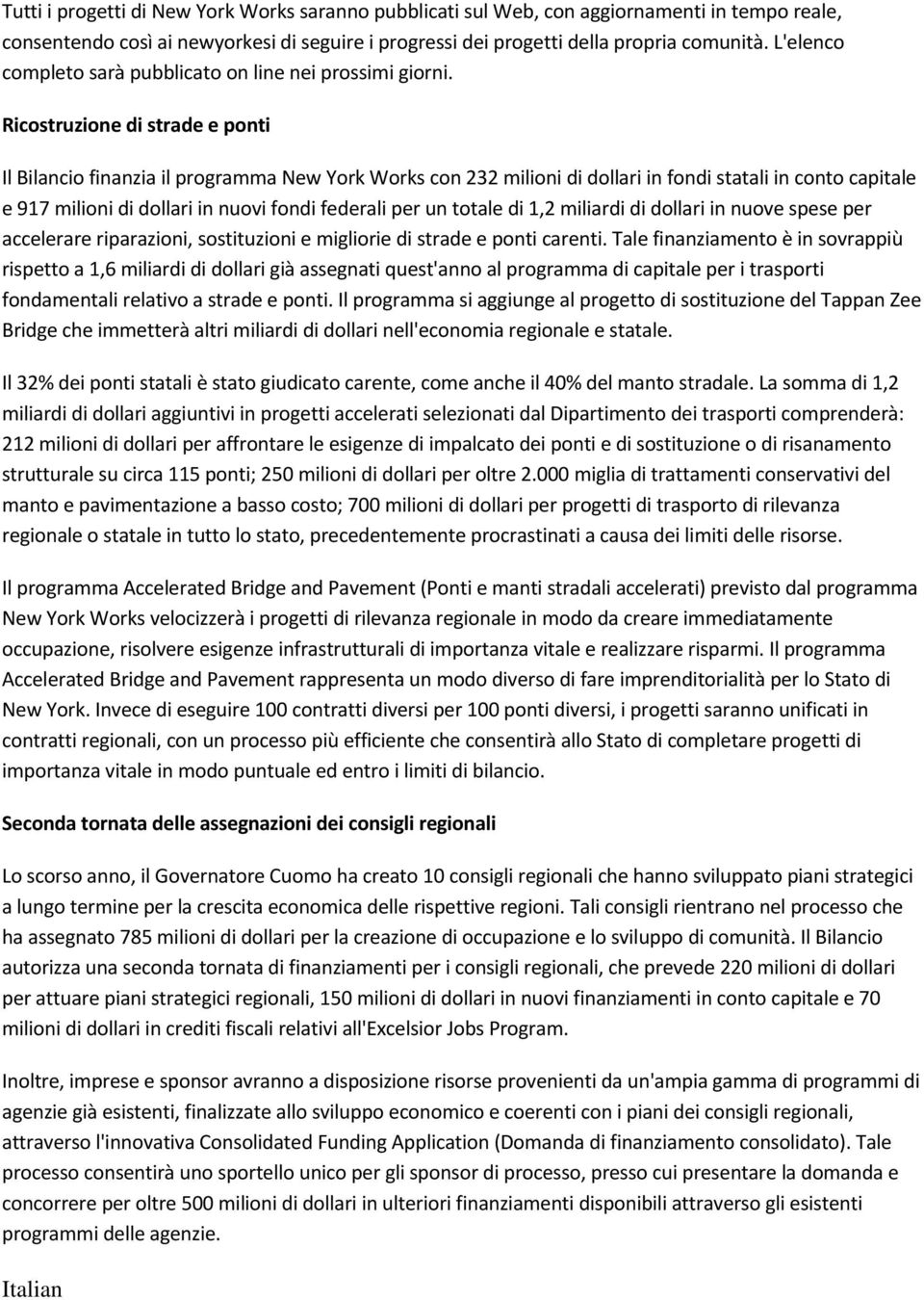 Ricostruzione di strade e ponti Il Bilancio finanzia il programma New York Works con 232 milioni di dollari in fondi statali in conto capitale e 917 milioni di dollari in nuovi fondi federali per un