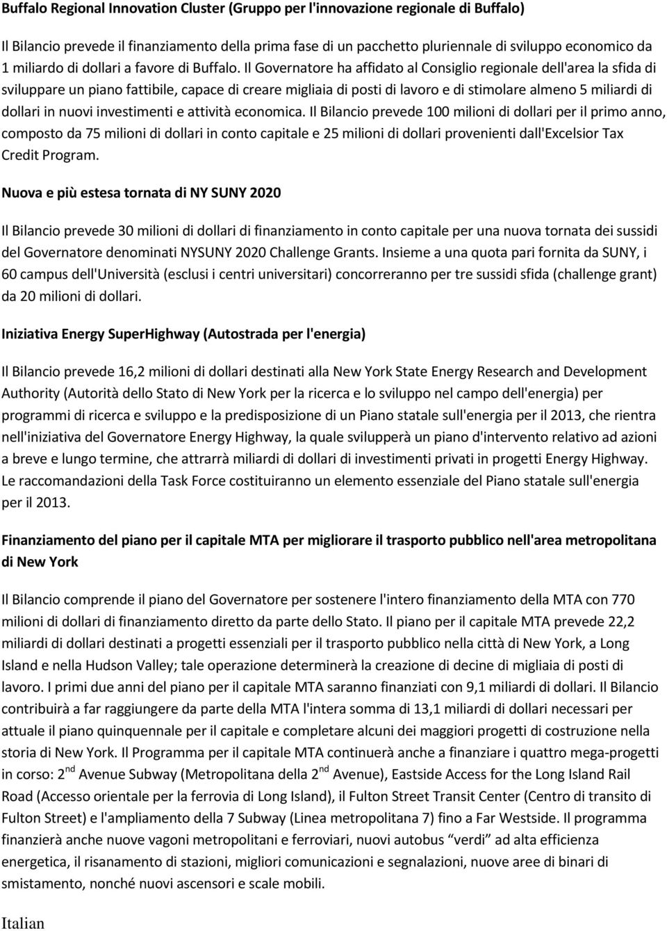 Il Governatore ha affidato al Consiglio regionale dell'area la sfida di sviluppare un piano fattibile, capace di creare migliaia di posti di lavoro e di stimolare almeno 5 miliardi di dollari in