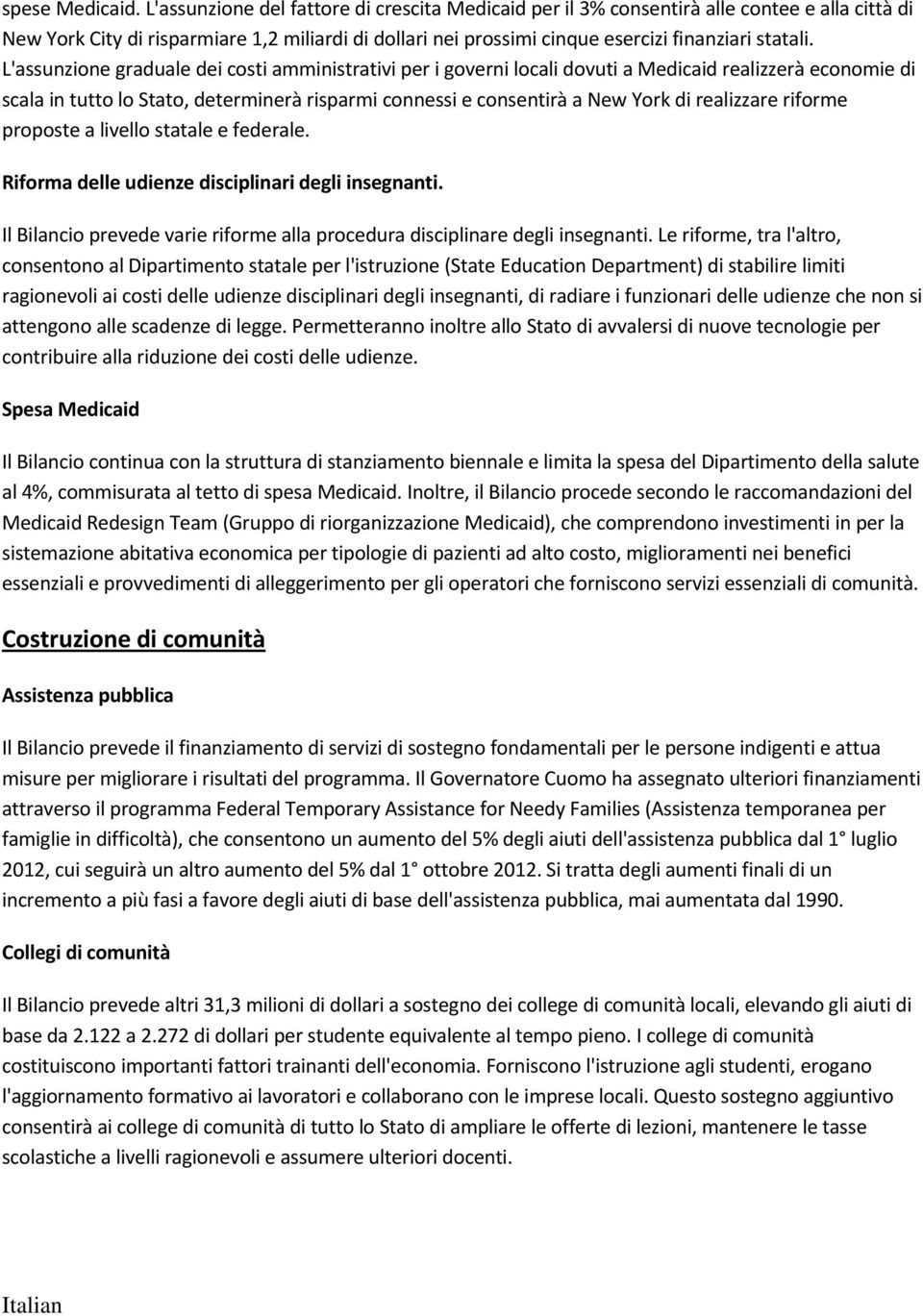 L'assunzione graduale dei costi amministrativi per i governi locali dovuti a Medicaid realizzerà economie di scala in tutto lo Stato, determinerà risparmi connessi e consentirà a New York di