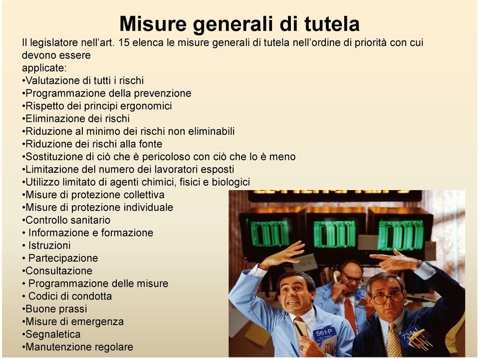 Eliminazione dei rischi Riduzione al minimo dei rischi non eliminabili Riduzione dei rischi alla fonte Sostituzione di ciò che è pericoloso con ciò che lo è meno Limitazione del numero dei