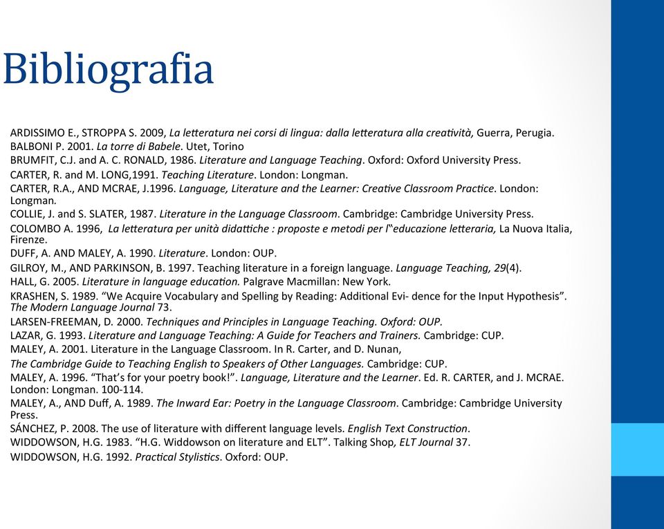 Language, Literature and the Learner: Crea6ve Classroom Prac6ce. London: Longman. COLLIE, J. and S. SLATER, 1987. Literature in the Language Classroom. Cambridge: Cambridge University Press.