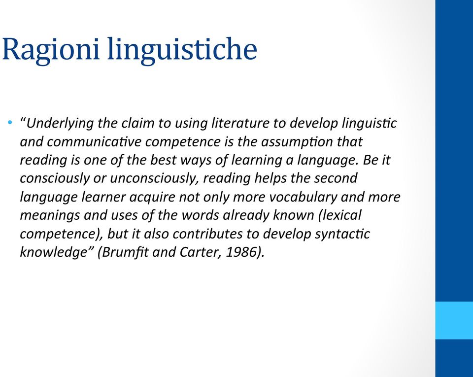 Be it consciously or unconsciously, reading helps the second language learner acquire not only more vocabulary and