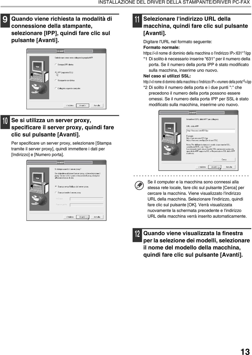 Digitare l'url nel formato seguente: Formato normale: https://<il nome di dominio della macchina o l'indirizzo IP>:631* 1 /ipp *1 Di solito è necessario inserire "631" per il numero della porta.