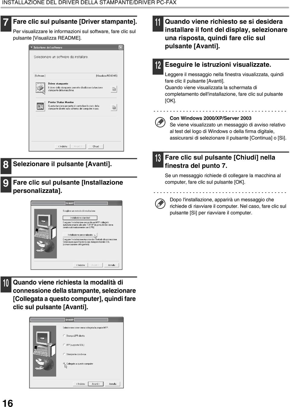 Leggere il messaggio nella finestra visualizzata, quindi fare clic il pulsante [Avanti]. Quando viene visualizzata la schermata di completamento dell'installazione, fare clic sul pulsante [OK].