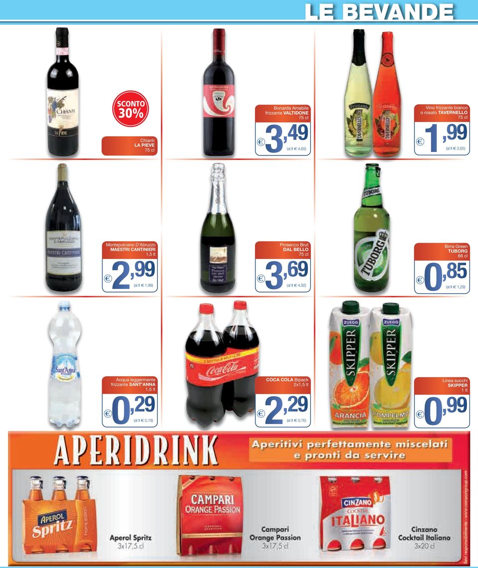 1,99) Prosecco Brut DAL BELLO 75 cl 3,69 (al lt 4,92) Birra Green TUBORG 66 cl 0,85 (al lt 1,29) Acqua