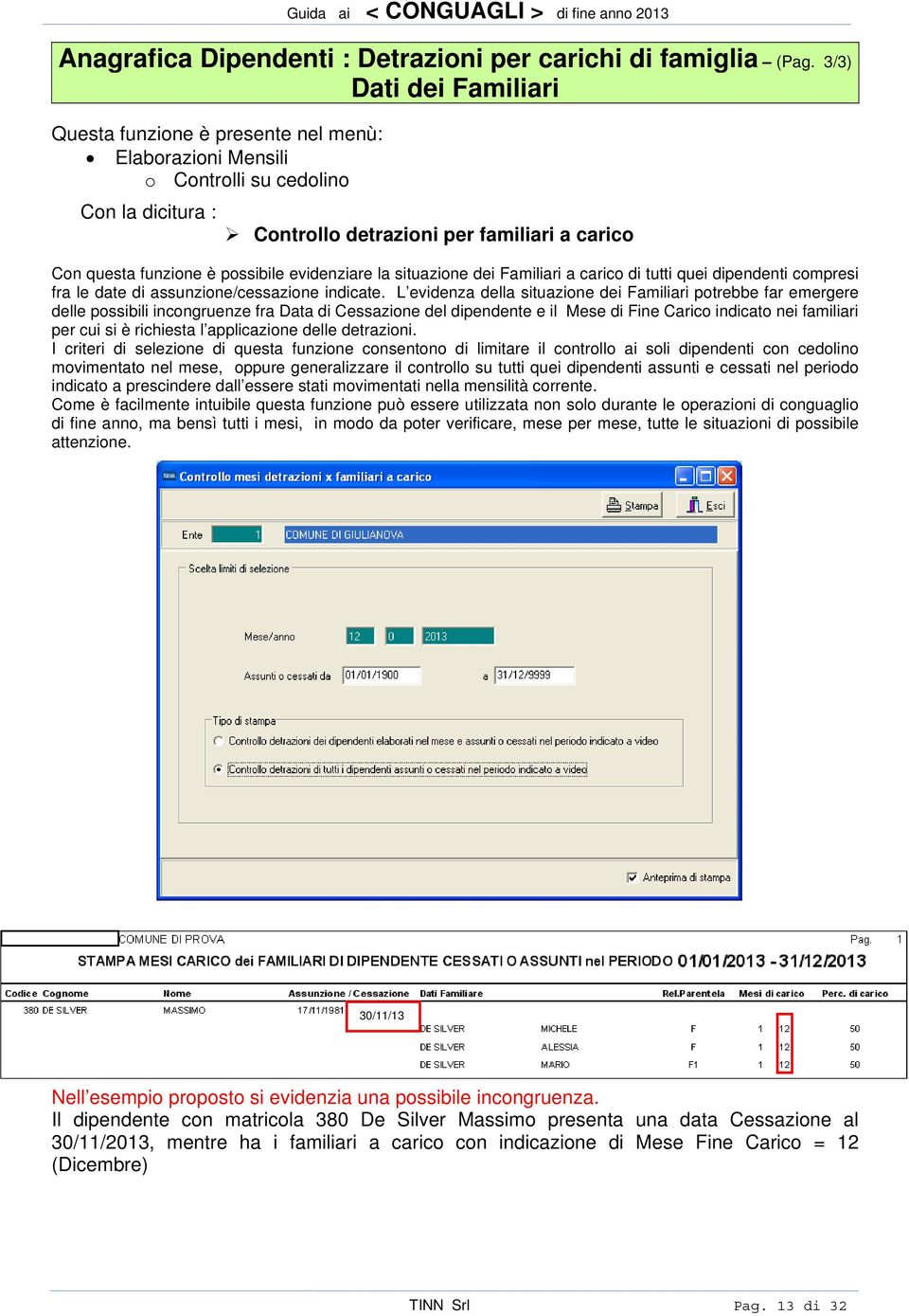 situazione dei Familiari a carico di tutti quei dipendenti compresi fra le date di assunzione/cessazione indicate.