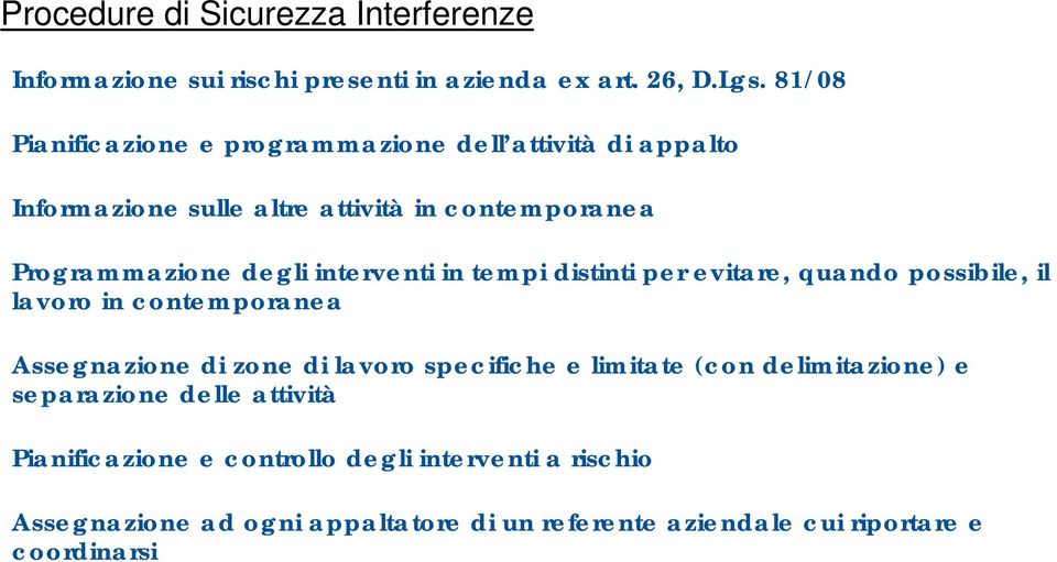 interventi in tempi distinti per evitare, quando possibile, il lavoro in contemporanea Assegnazione di zone di lavoro specifiche e limitate