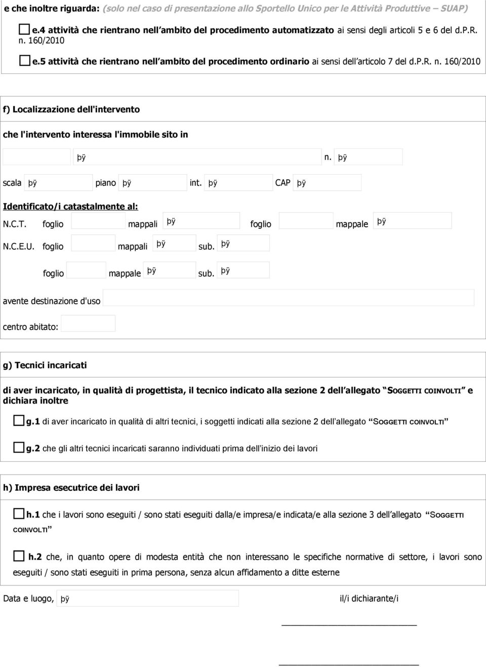 5 attività che rientrano nell ambito del procedimento ordinario ai sensi dell articolo 7 del d.p.r. n. 160/2010 f) Localizzazione dell'intervento che l'intervento interessa l'immobile sito in n.