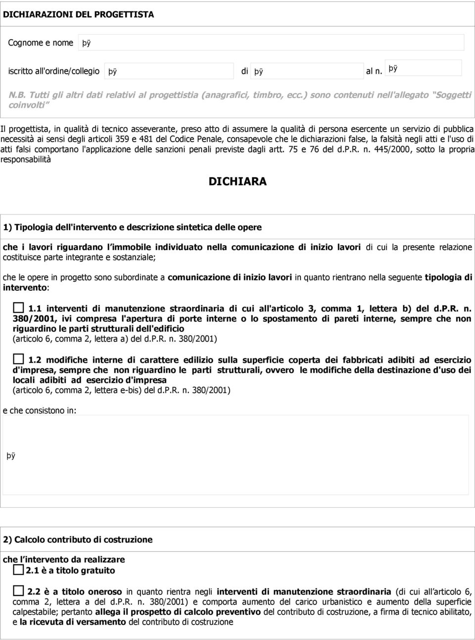 degli articoli 359 e 481 del Codice Penale, consapevole che le dichiarazioni false, la falsità negli atti e l'uso di atti falsi comportano l'applicazione delle sanzioni penali previste dagli artt.