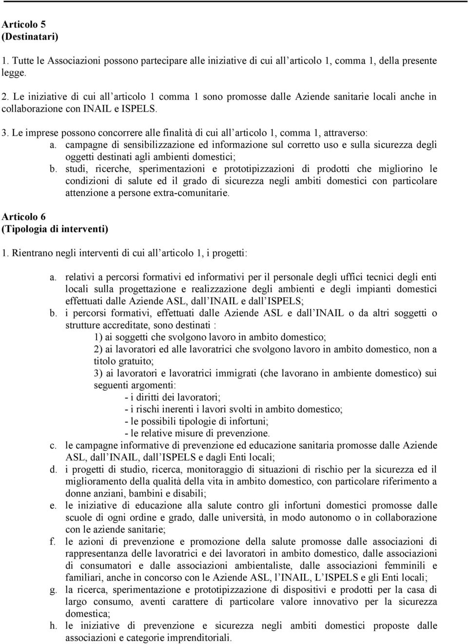 Le imprese possono concorrere alle finalità di cui all articolo 1, comma 1, attraverso: a.