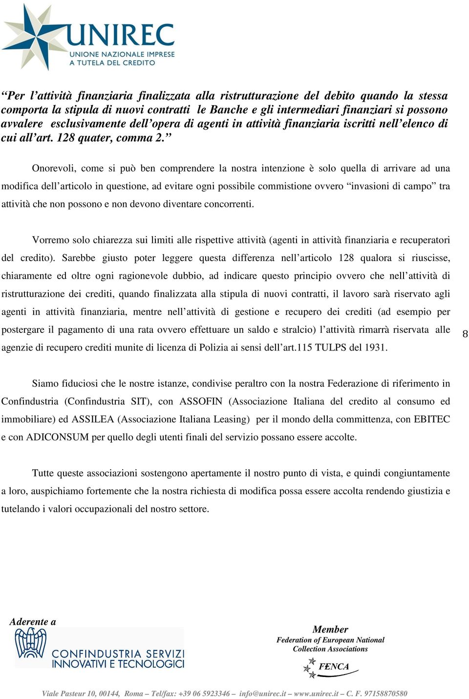 Onorevoli, come si può ben comprendere la nostra intenzione è solo quella di arrivare ad una modifica dell articolo in questione, ad evitare ogni possibile commistione ovvero invasioni di campo tra