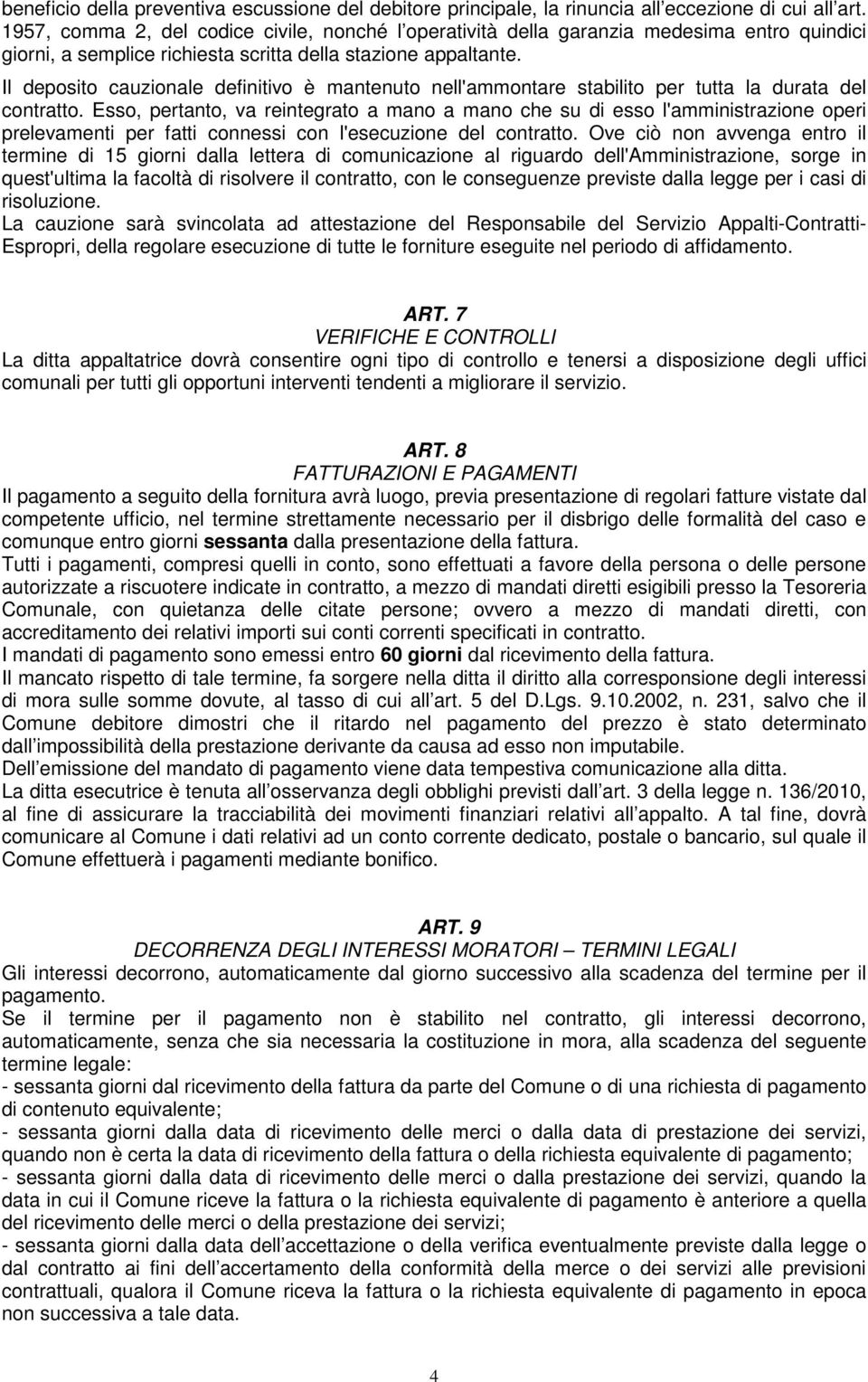 Il deposito cauzionale definitivo è mantenuto nell'ammontare stabilito per tutta la durata del contratto.