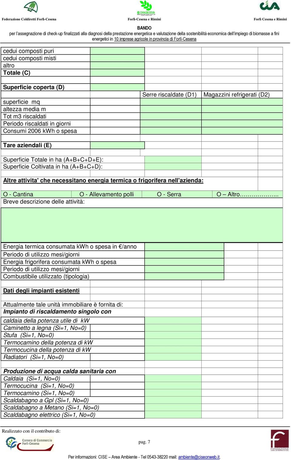 nell'azienda: O - Cantina O - Allevamento polli O - Serra O Altro.