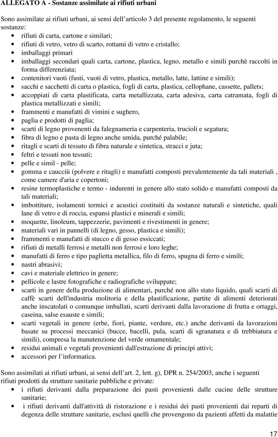 differenziata; contenitori vuoti (fusti, vuoti di vetro, plastica, metallo, latte, lattine e simili); sacchi e sacchetti di carta o plastica, fogli di carta, plastica, cellophane, cassette, pallets;