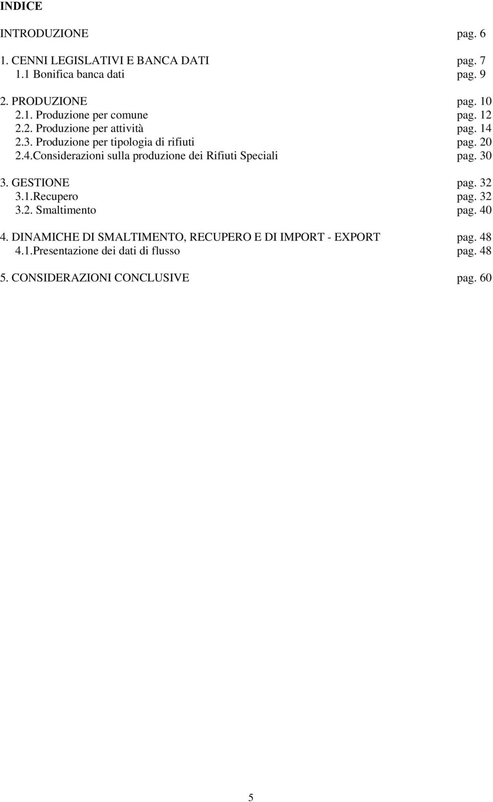 30 3. GESTIONE pag. 32 3.1.Recupero pag. 32 3.2. Smaltimento pag. 40 4.