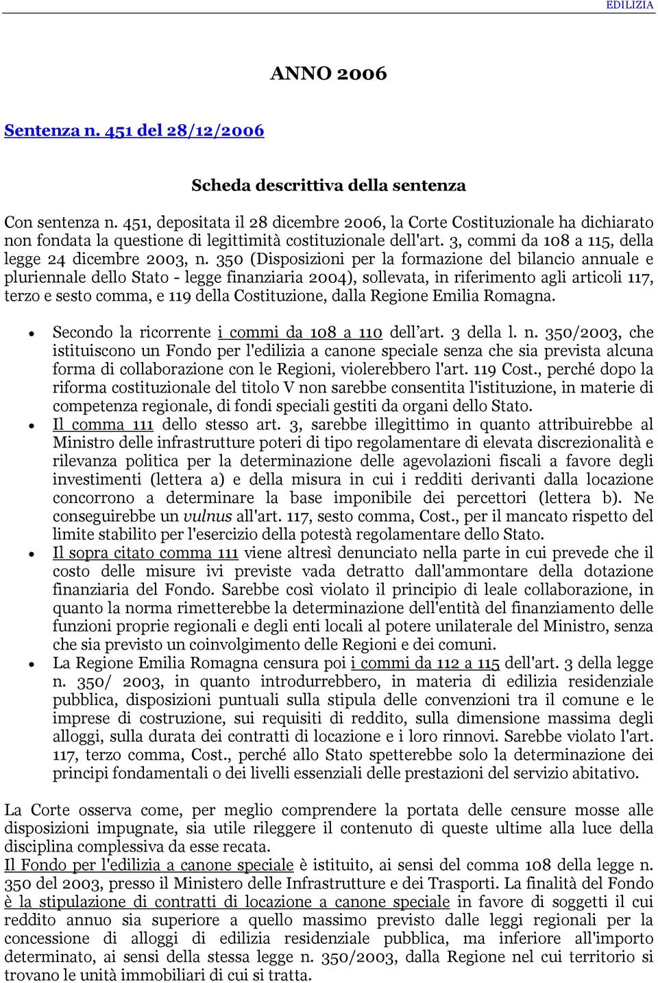 350 (Disposizioni per la formazione del bilancio annuale e pluriennale dello Stato - legge finanziaria 2004), sollevata, in riferimento agli articoli 117, terzo e sesto comma, e 119 della