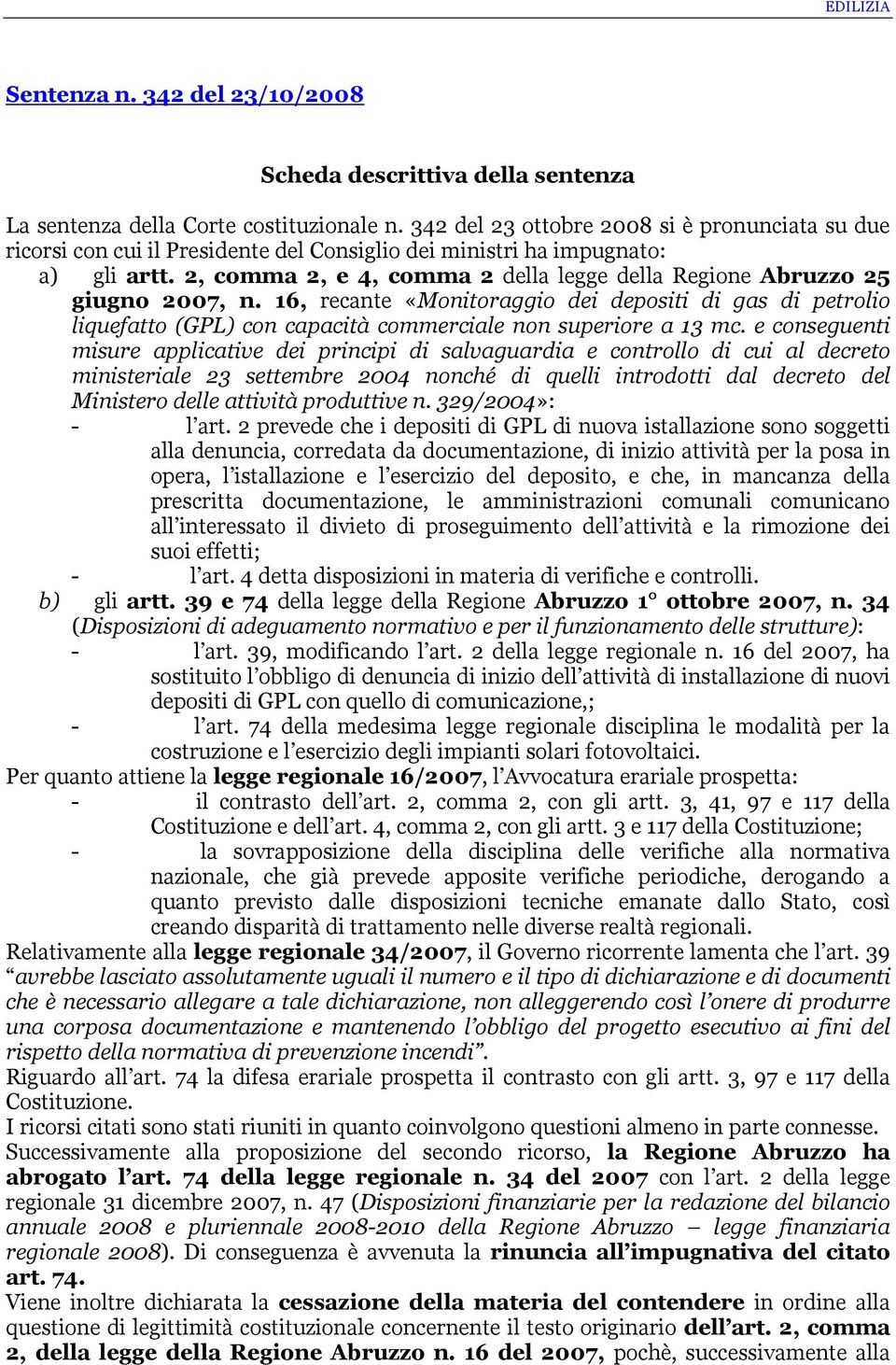 2, comma 2, e 4, comma 2 della legge della Regione Abruzzo 25 giugno 2007, n. 16, recante «Monitoraggio dei depositi di gas di petrolio liquefatto (GPL) con capacità commerciale non superiore a 13 mc.