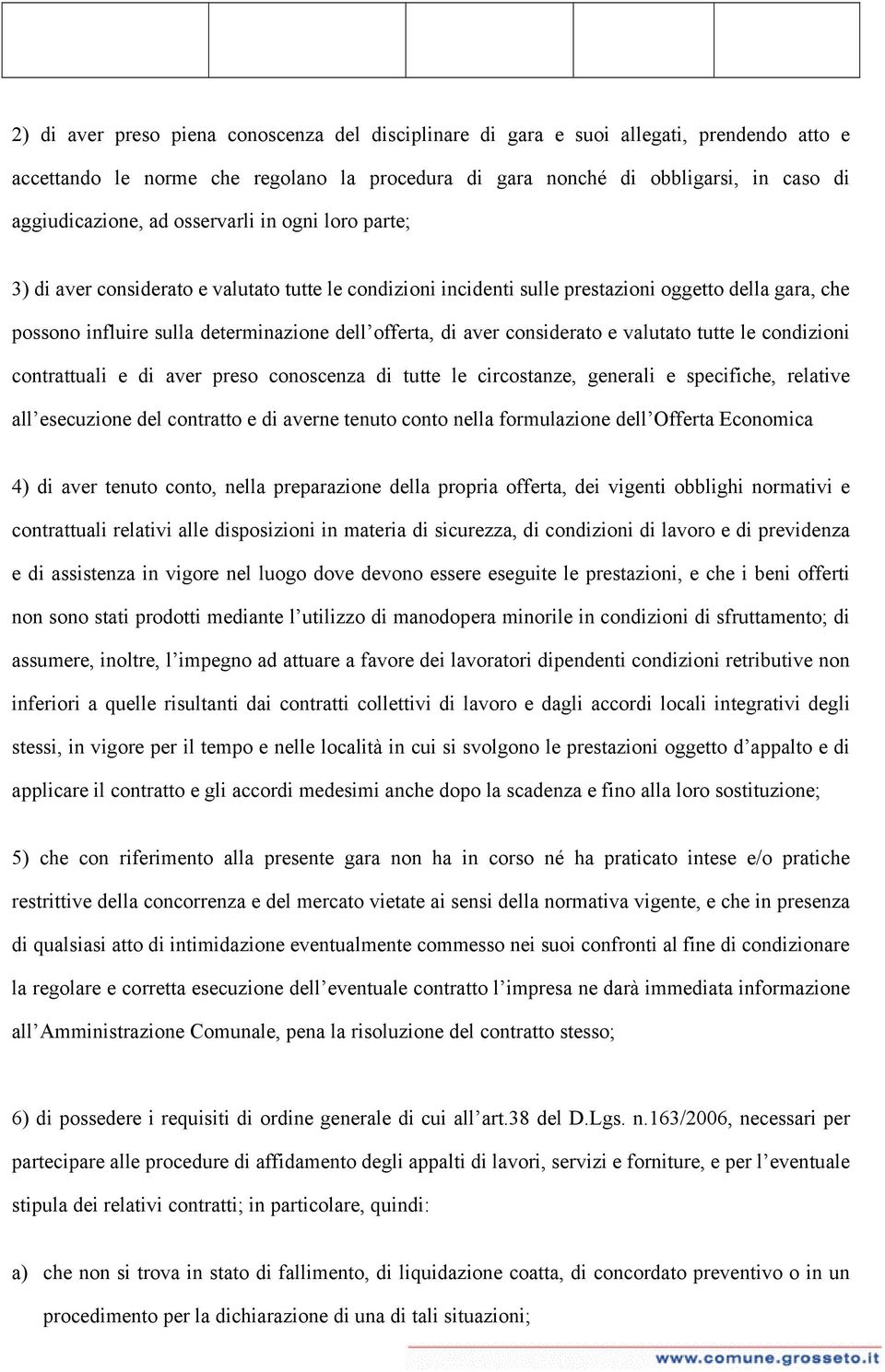 considerato e valutato tutte le condizioni contrattuali e di aver preso conoscenza di tutte le circostanze, generali e specifiche, relative all esecuzione del contratto e di averne tenuto conto nella