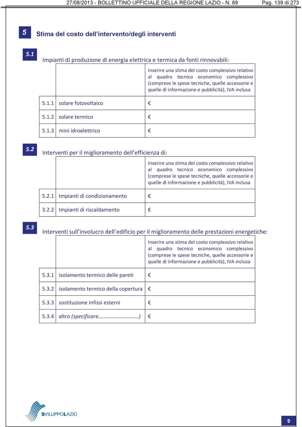 quelle accessorie e quelle di informazione e pubblicità), IVA inclusa 5.1.1 solare fotovoltaico 5.1.2 solare termico 5.1.3 mini idroelettrico 5.