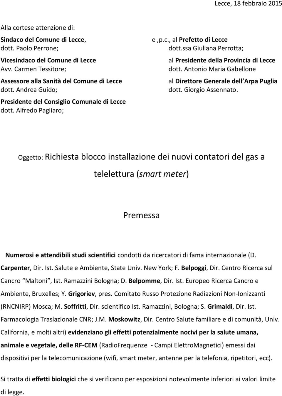 ssa Giuliana Perrotta; al Presidente della Provincia di Lecce dott. Antonio Maria Gabellone al Direttore Generale dell Arpa Puglia dott. Giorgio Assennato.