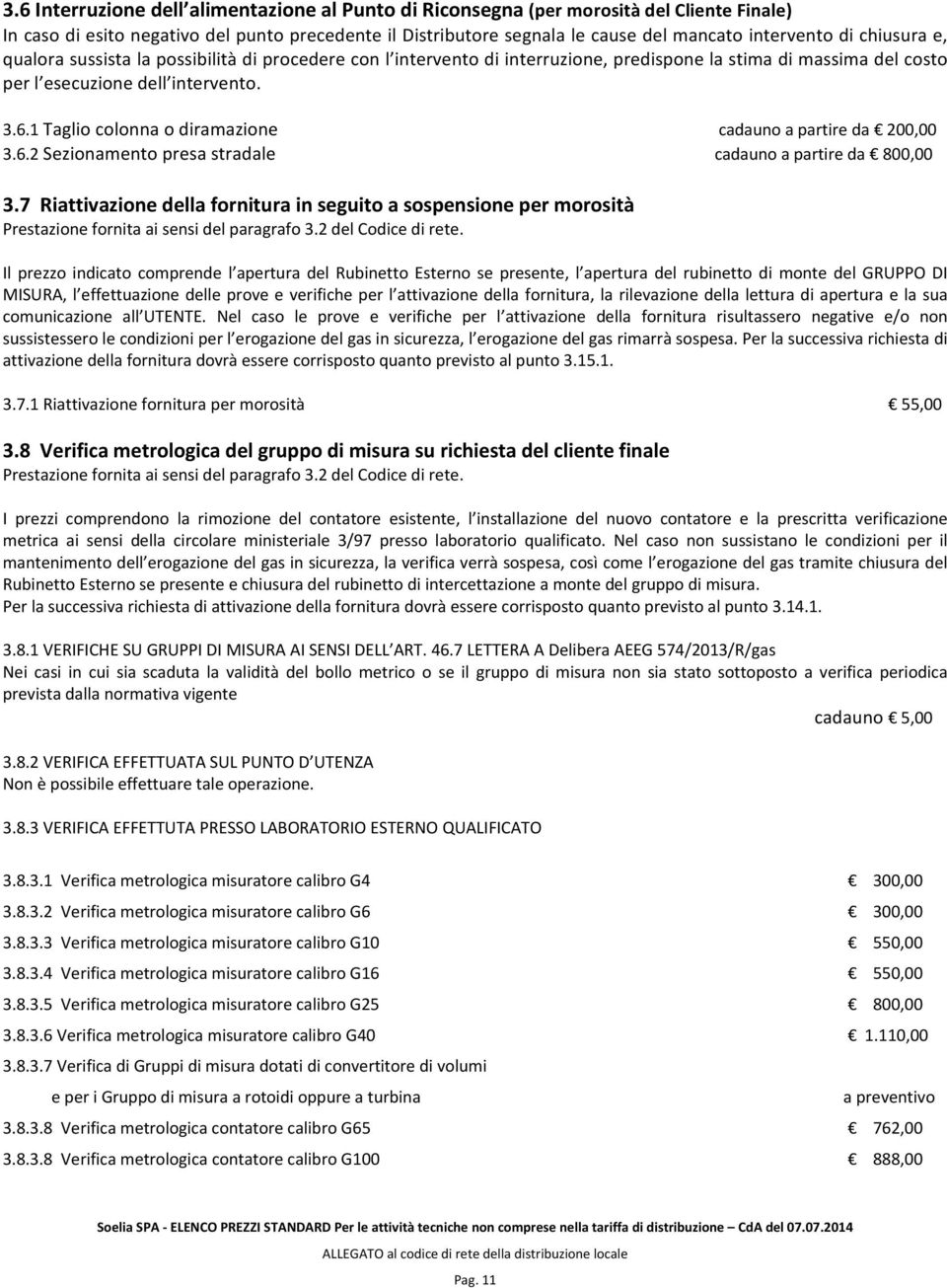 1 Taglio colonna o diramazione cadauno a partire da 200,00 3.6.2 Sezionamento presa stradale cadauno a partire da 800,00 3.