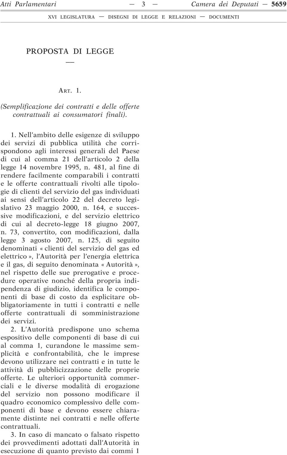 Nell ambito delle esigenze di sviluppo dei servizi di pubblica utilità che corrispondono agli interessi generali del Paese di cui al comma 21 dell articolo 2 della legge 14 novembre 1995, n.