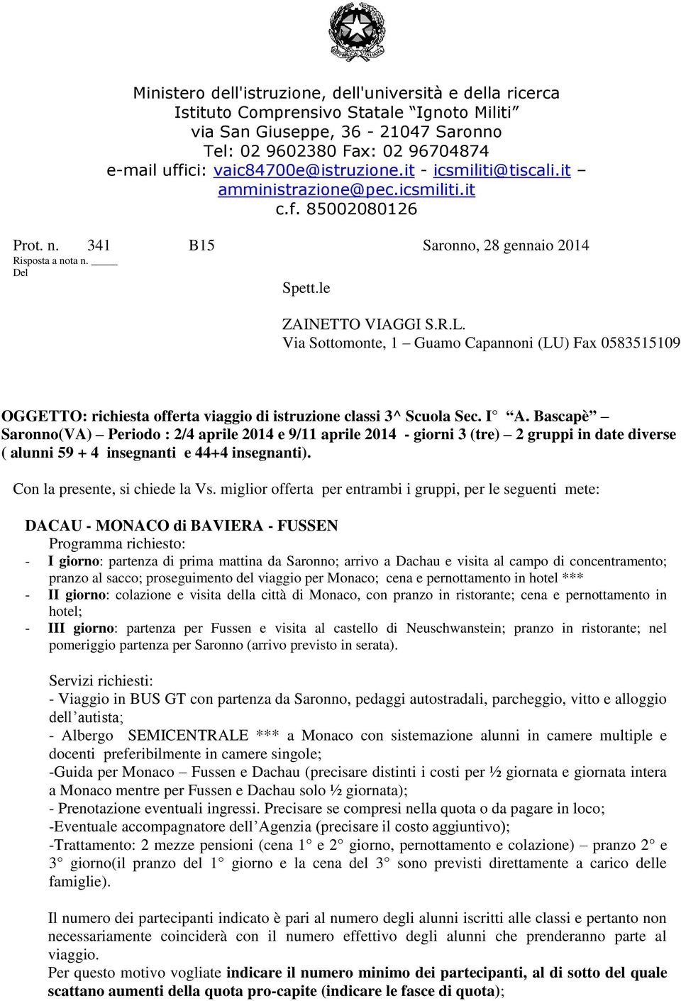 Via Sottomonte, 1 Guamo Capannoni (LU) Fax 0583515109 OGGETTO: richiesta offerta viaggio di istruzione classi 3^ Scuola Sec. I A.