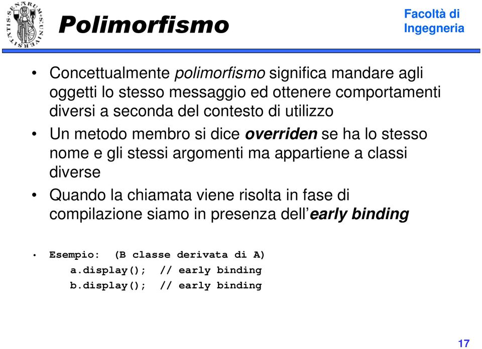 gli stessi argomenti ma appartiene a classi diverse Quando la chiamata viene risolta in fase di compilazione siamo