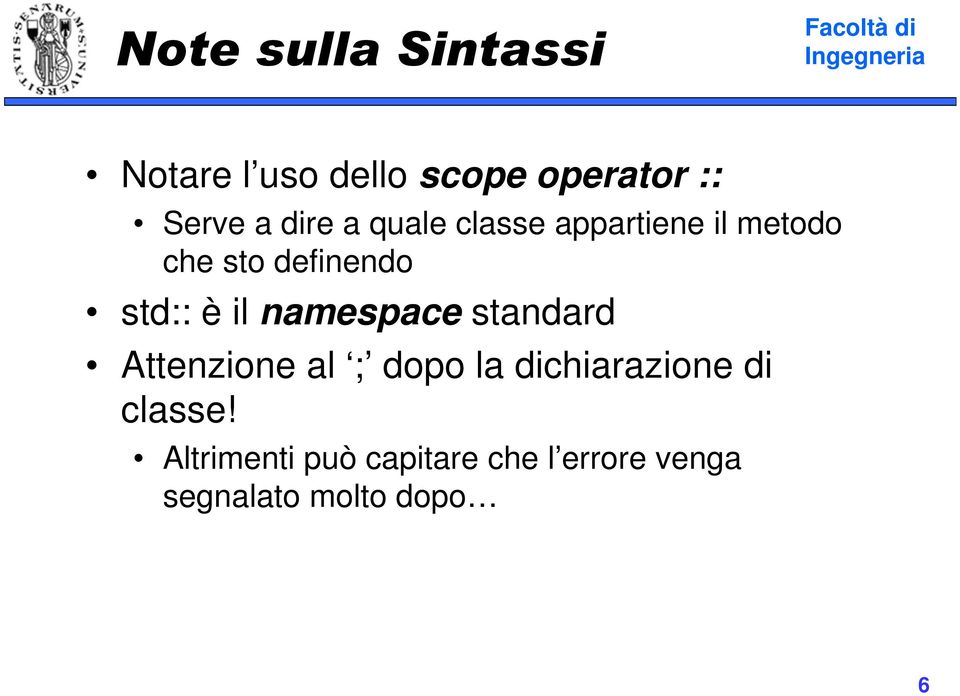 il namespace standard Attenzione al ; dopo la dichiarazione di