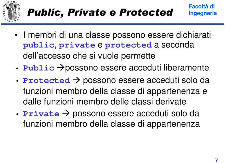 Protected possono essere acceduti solo da funzioni membro della classe di appartenenza e dalle
