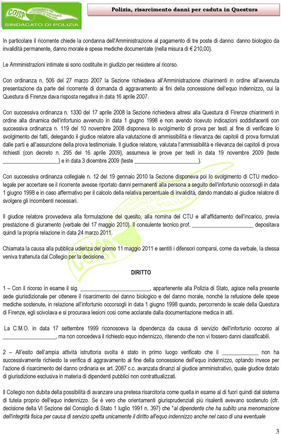 506 del 27 marzo 2007 la Sezione richiedeva all Amministrazione chiarimenti in ordine all avvenuta presentazione da parte del ricorrente di domanda di aggravamento ai fini della concessione dell equo