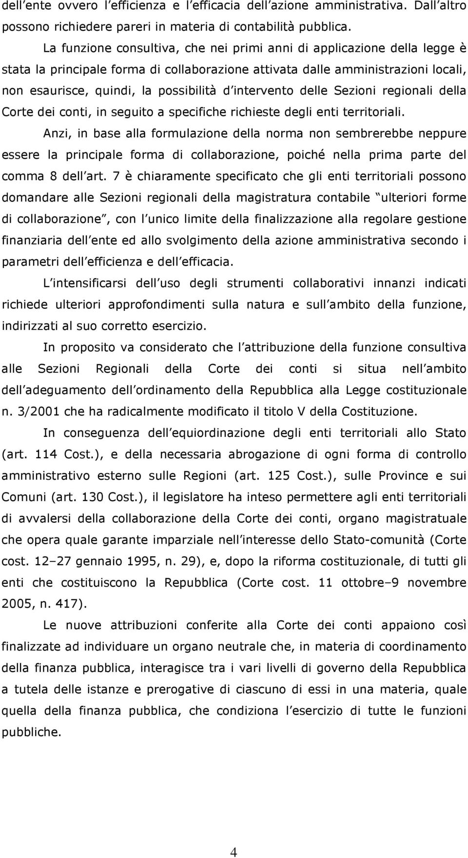 intervento delle Sezioni regionali della Corte dei conti, in seguito a specifiche richieste degli enti territoriali.