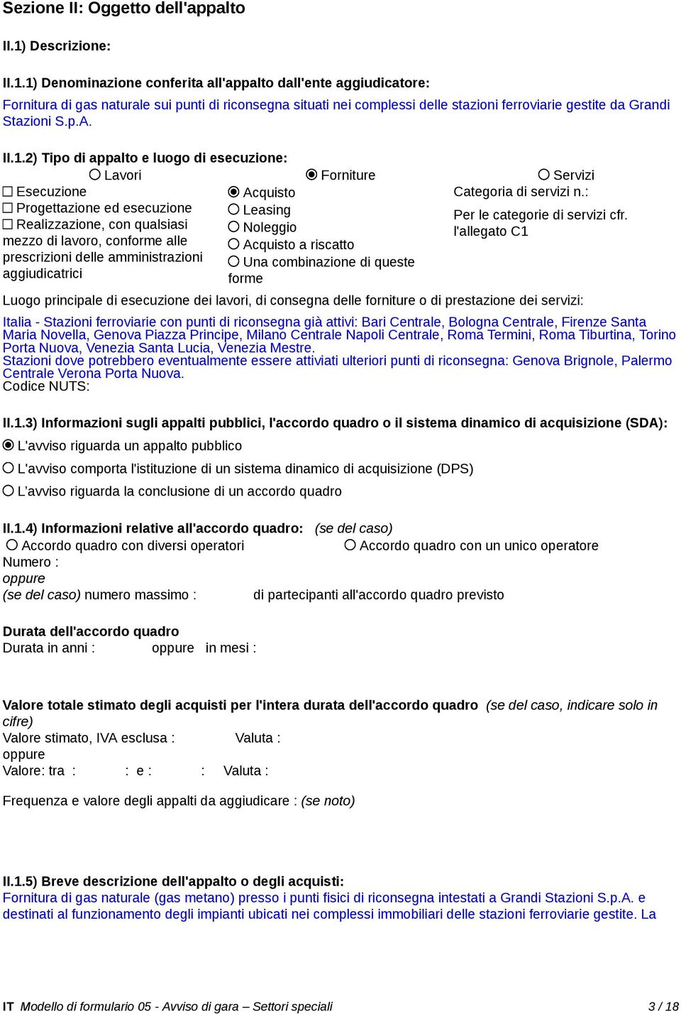 1) Denominazione conferita all'appalto dall'ente aggiudicatore: Fornitura di gas naturale sui punti di riconsegna situati nei complessi delle stazioni ferroviarie gestite da Grandi Stazioni S.p.A. II.