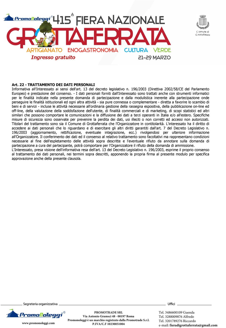 partecipazione onde perseguire le finalità istituzionali ed ogni altra attività - sia pure connessa o complementare - diretta a favorire lo scambio di beni e di servizi - incluse le attività